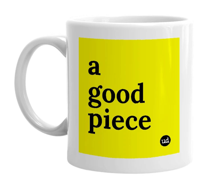 White mug with 'a good piece' in bold black letters