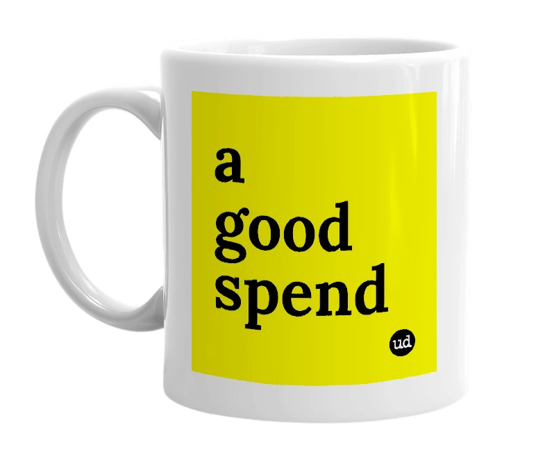 White mug with 'a good spend' in bold black letters