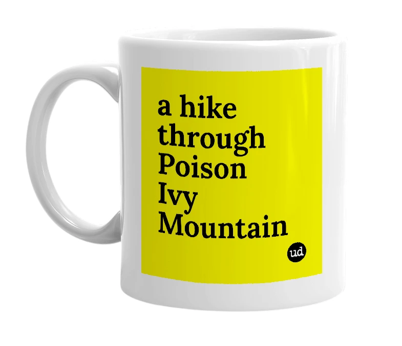 White mug with 'a hike through Poison Ivy Mountain' in bold black letters