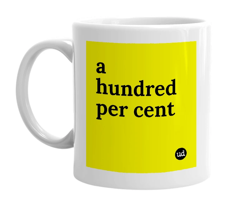 White mug with 'a hundred per cent' in bold black letters