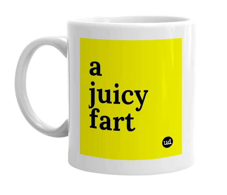 White mug with 'a juicy fart' in bold black letters