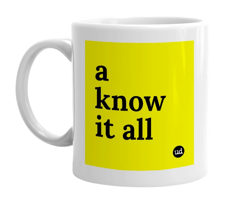 White mug with 'a know it all' in bold black letters