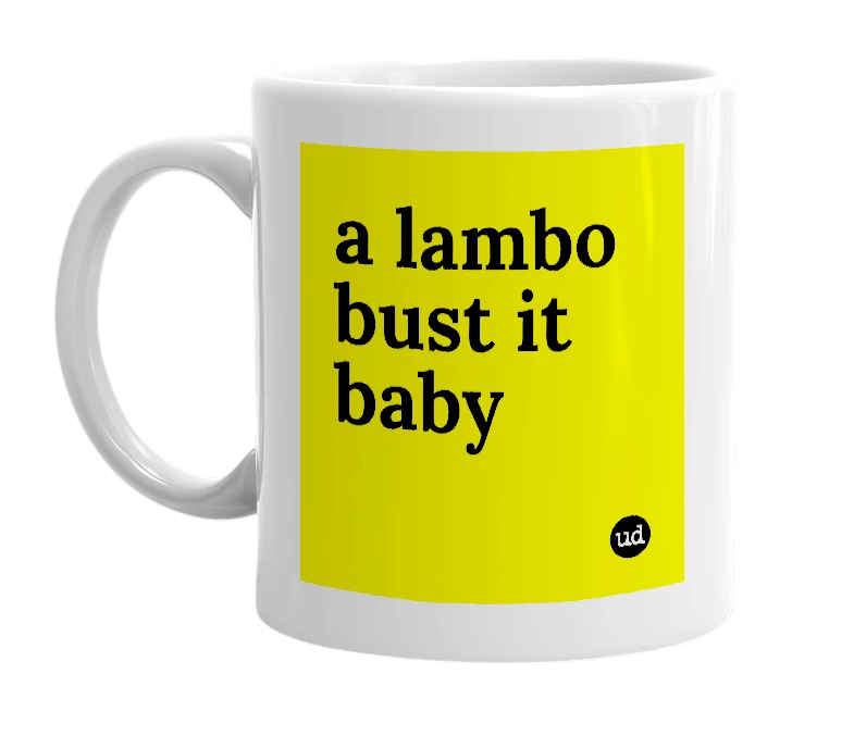 White mug with 'a lambo bust it baby' in bold black letters