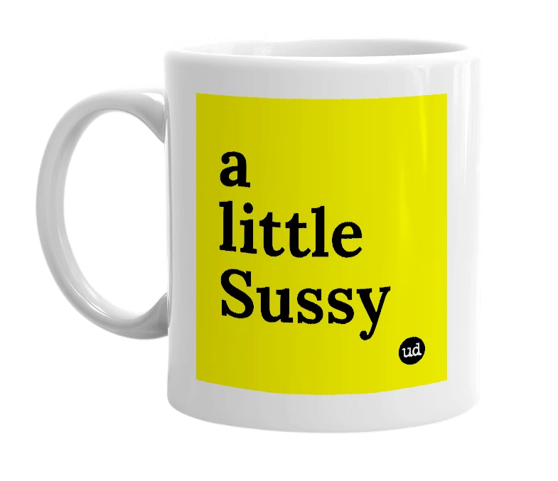 White mug with 'a little Sussy' in bold black letters