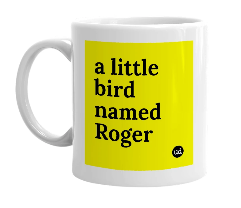 White mug with 'a little bird named Roger' in bold black letters