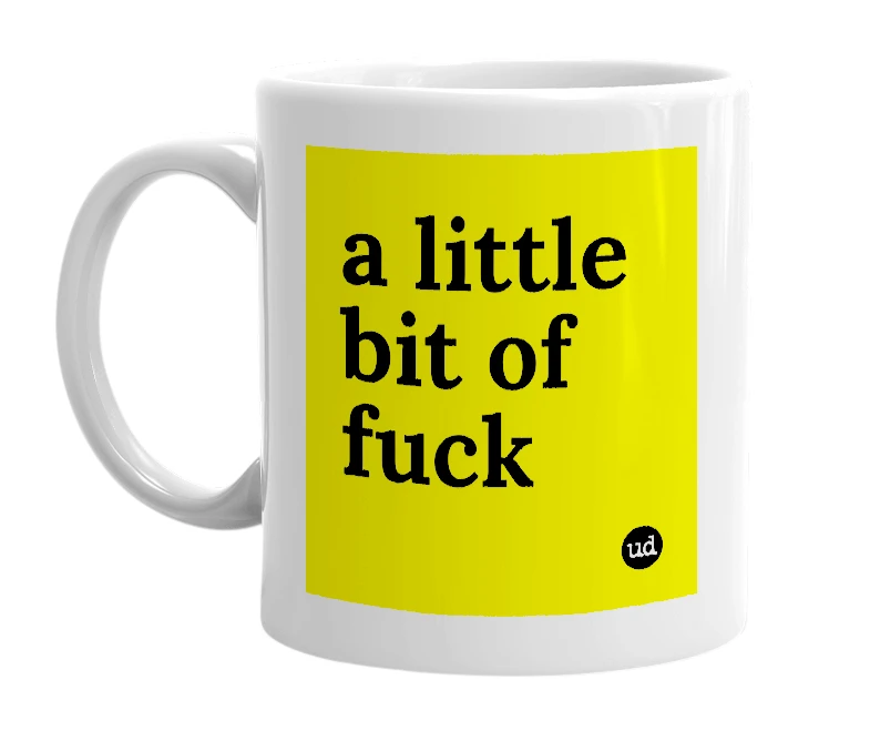 White mug with 'a little bit of fuck' in bold black letters