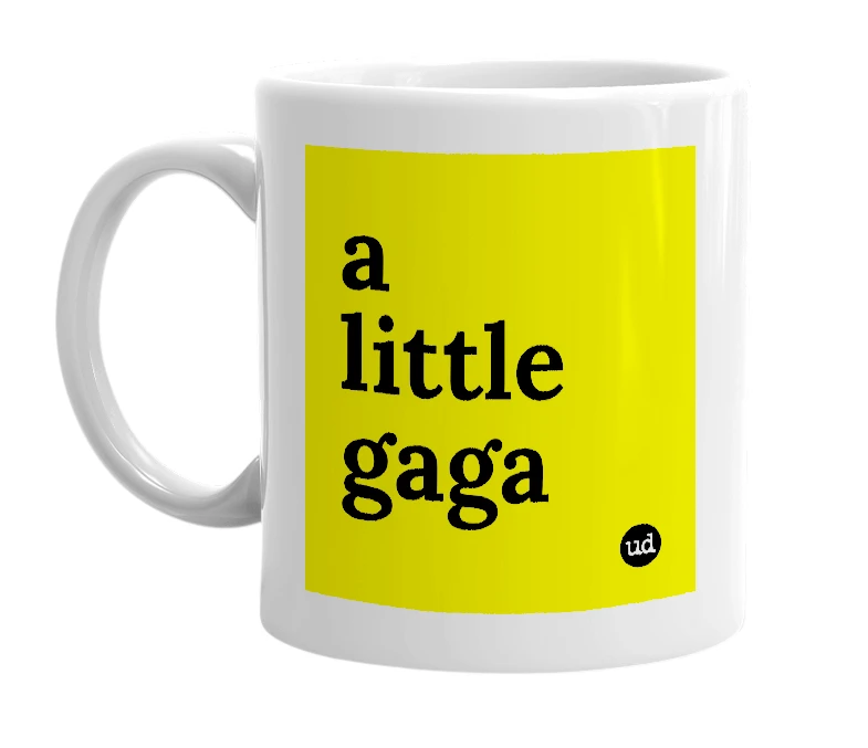 White mug with 'a little gaga' in bold black letters