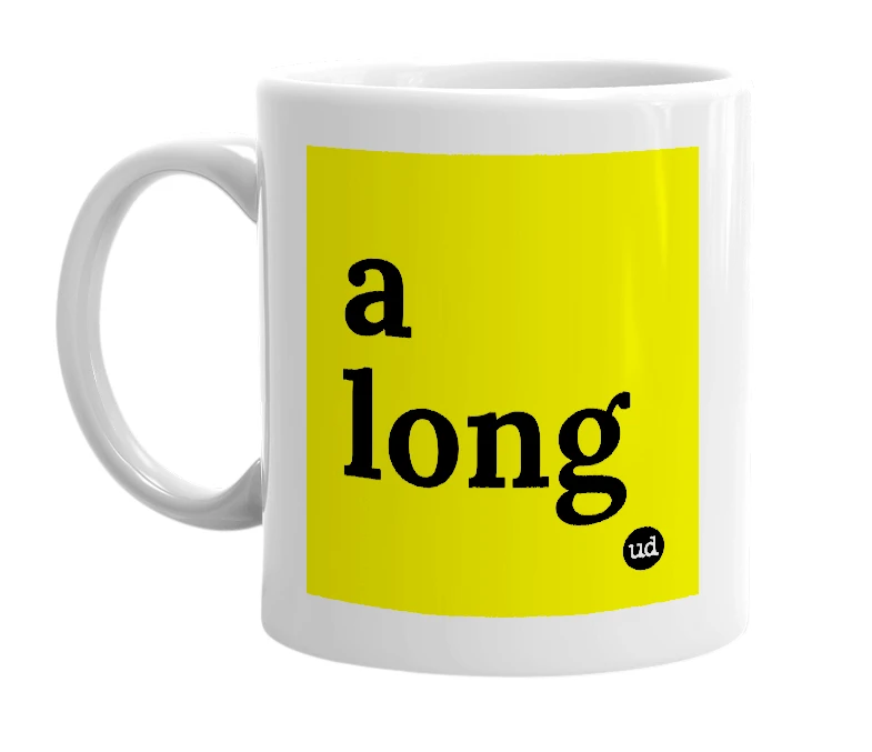 White mug with 'a long' in bold black letters