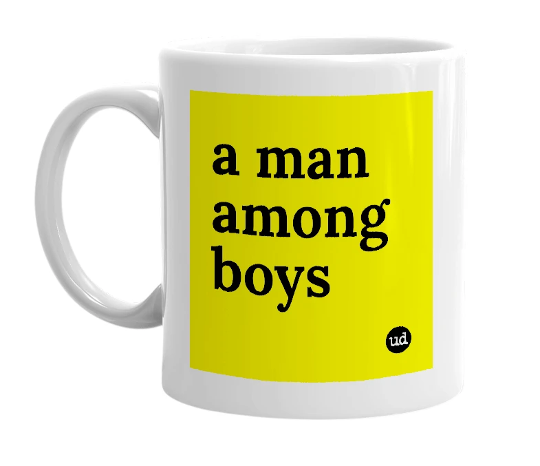 White mug with 'a man among boys' in bold black letters