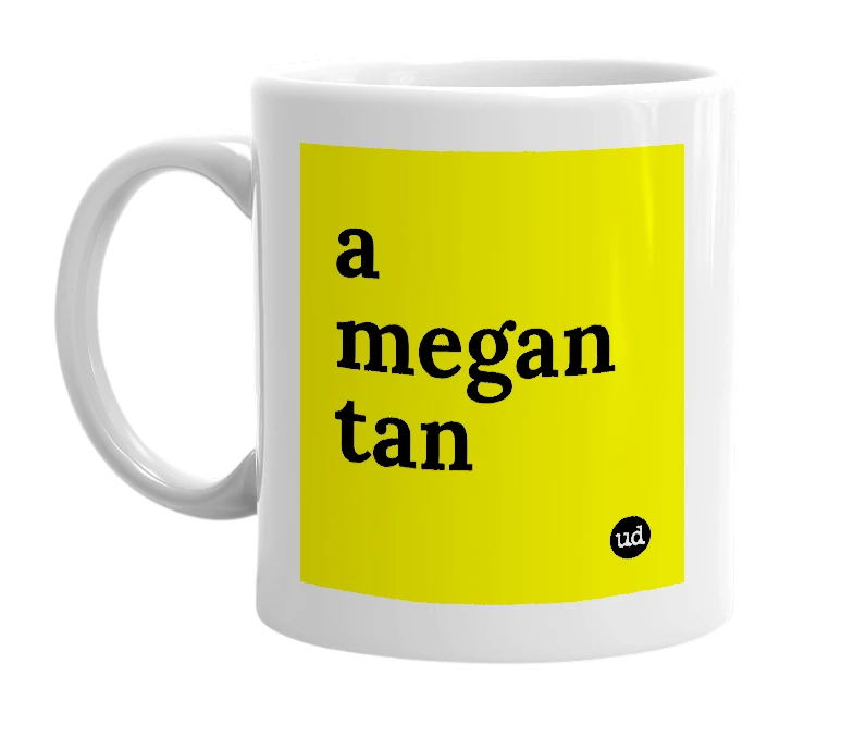 White mug with 'a megan tan' in bold black letters