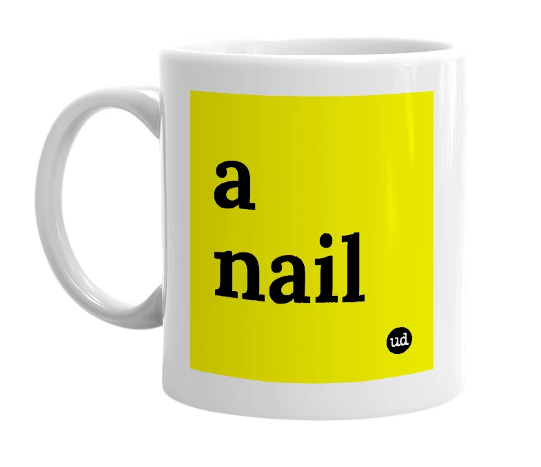 White mug with 'a nail' in bold black letters