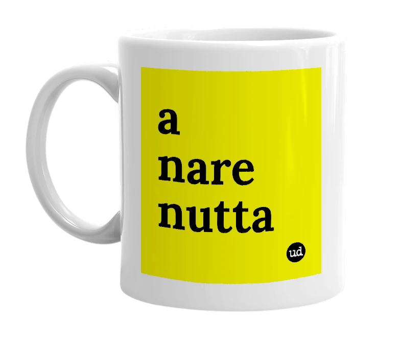 White mug with 'a nare nutta' in bold black letters