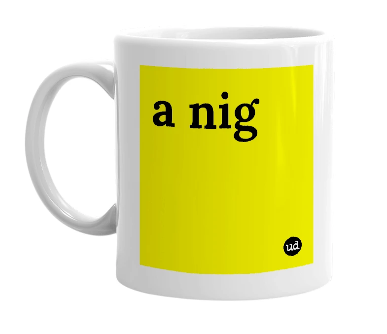 White mug with 'a nig' in bold black letters