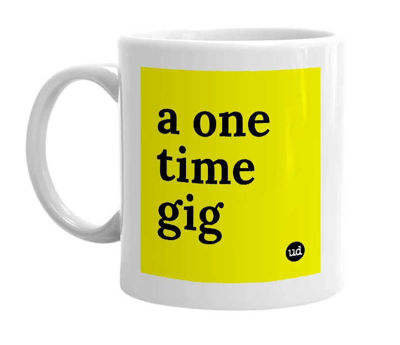 White mug with 'a one time gig' in bold black letters