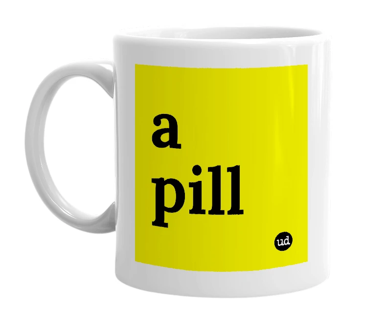 White mug with 'a pill' in bold black letters