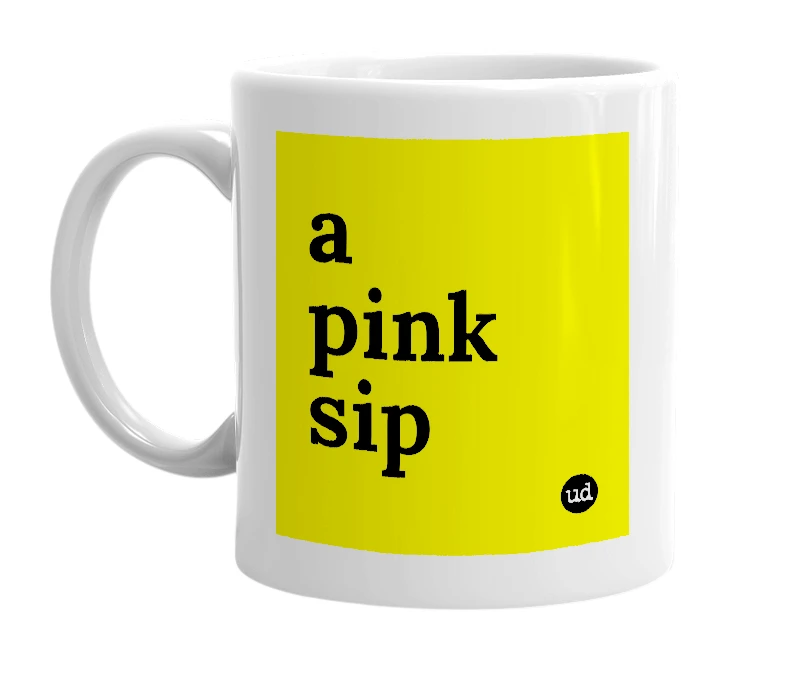 White mug with 'a pink sip' in bold black letters