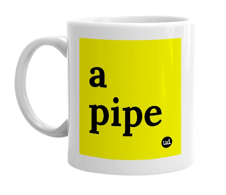 White mug with 'a pipe' in bold black letters