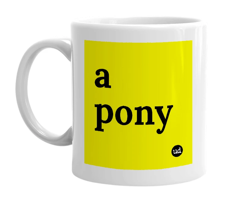 White mug with 'a pony' in bold black letters