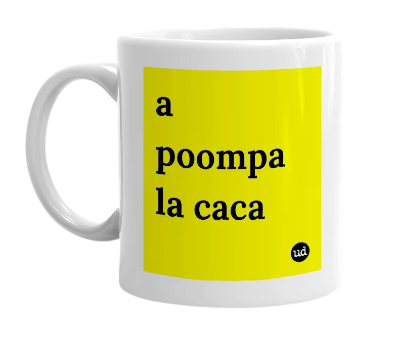 White mug with 'a poompa la caca' in bold black letters