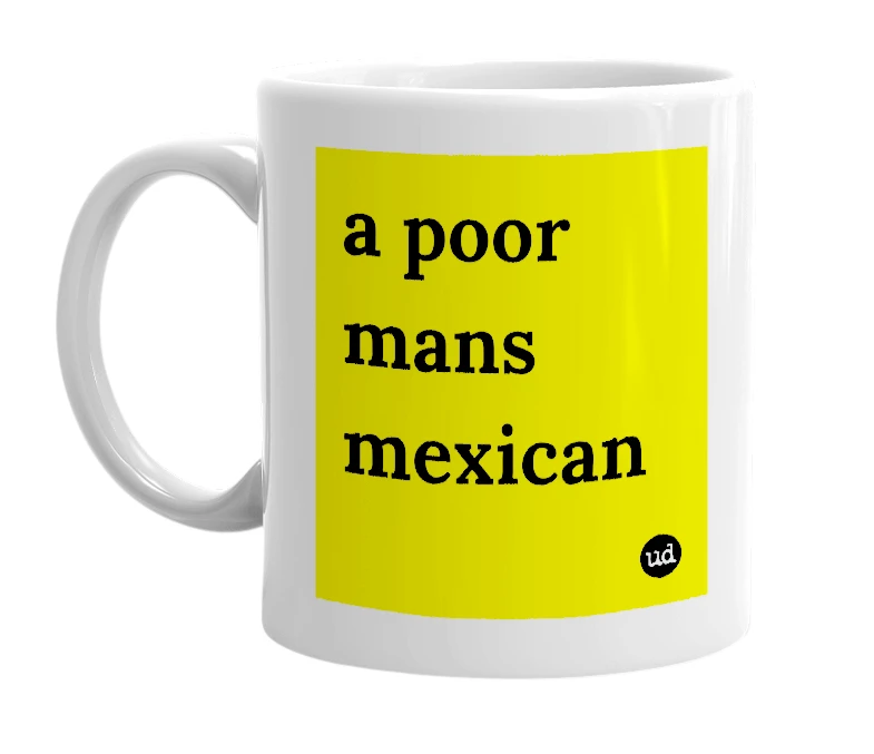 White mug with 'a poor mans mexican' in bold black letters