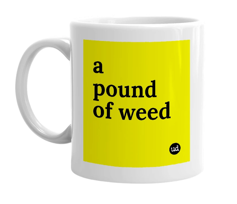 White mug with 'a pound of weed' in bold black letters