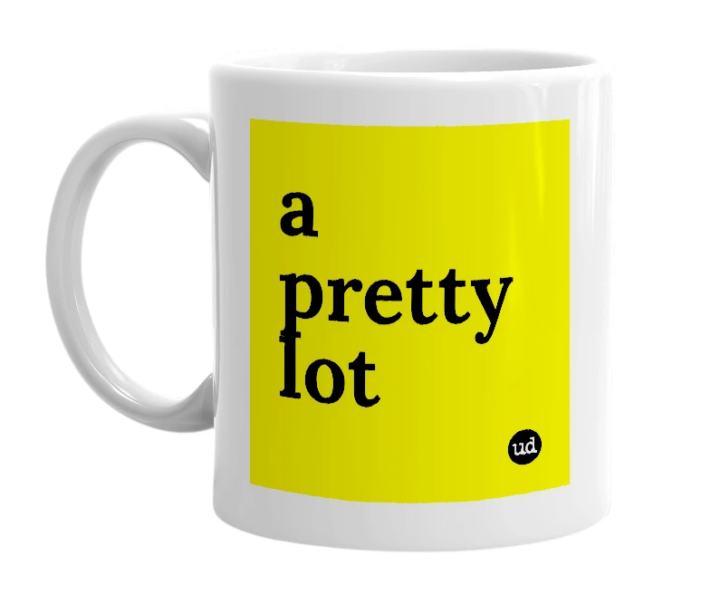 White mug with 'a pretty lot' in bold black letters