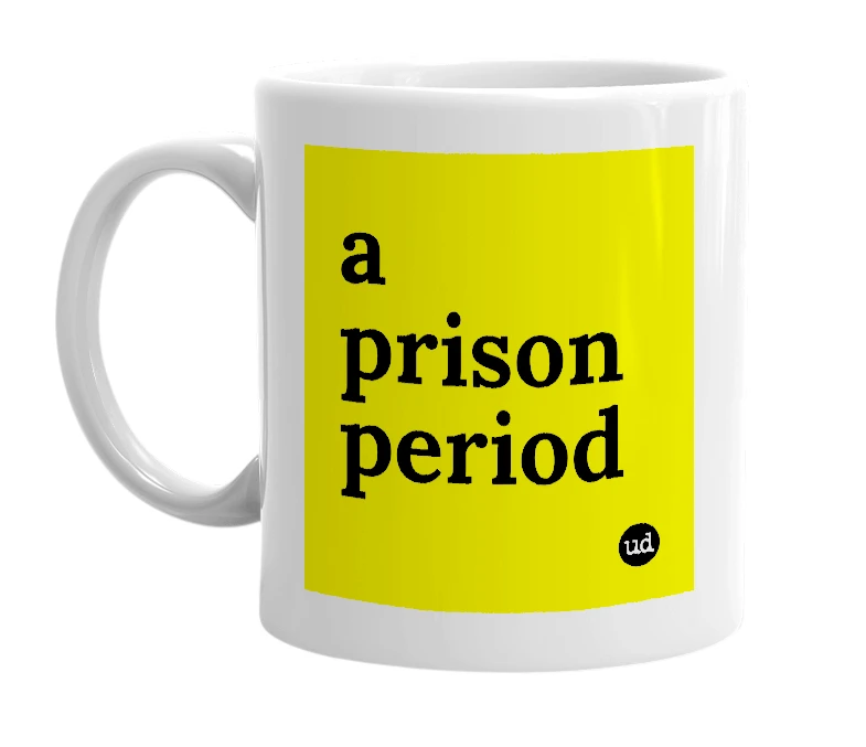 White mug with 'a prison period' in bold black letters