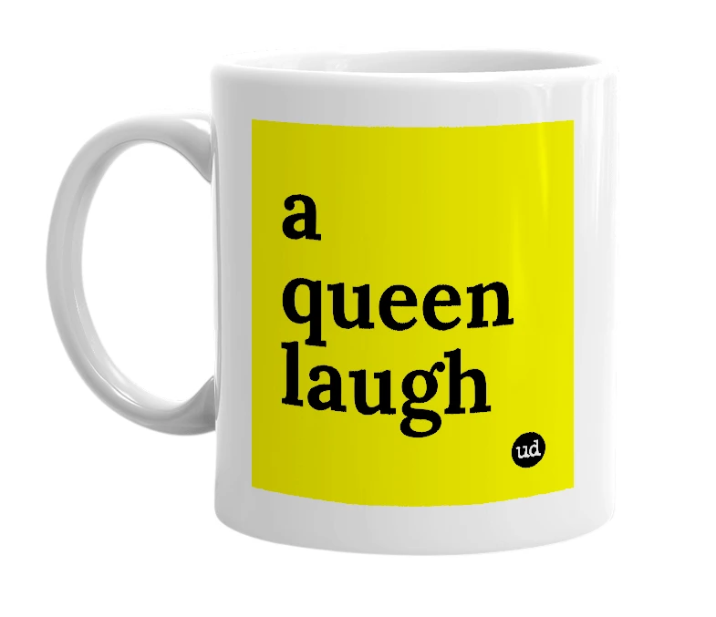 White mug with 'a queen laugh' in bold black letters