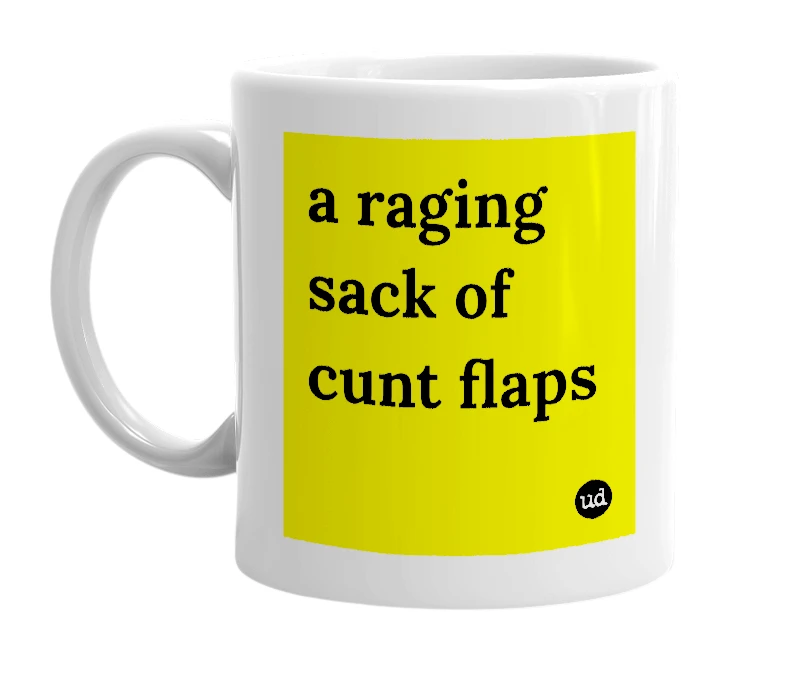 White mug with 'a raging sack of cunt flaps' in bold black letters