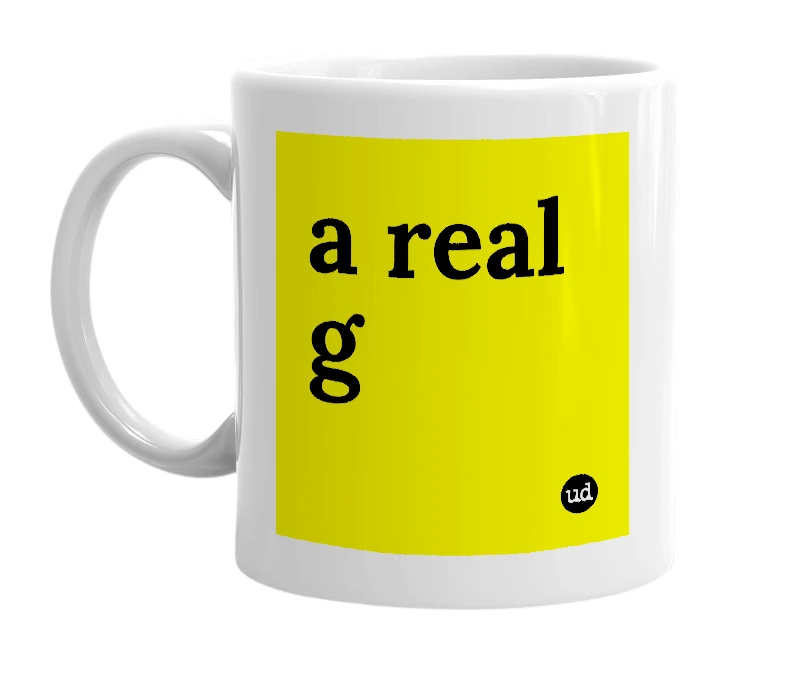 White mug with 'a real g' in bold black letters