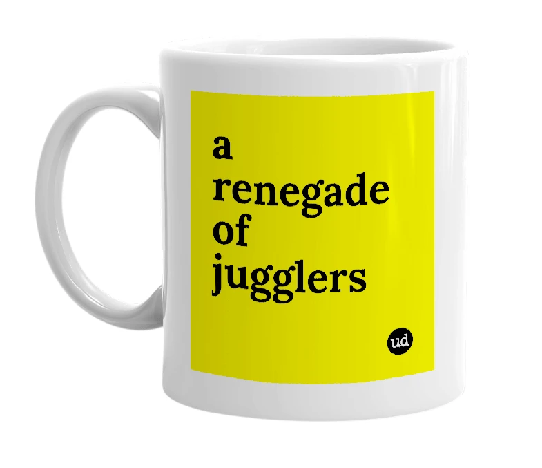 White mug with 'a renegade of jugglers' in bold black letters