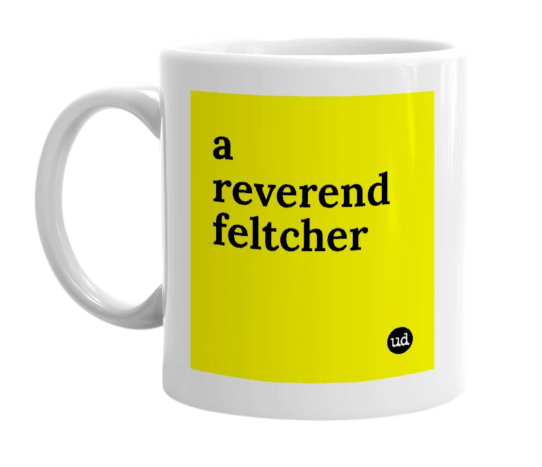 White mug with 'a reverend feltcher' in bold black letters