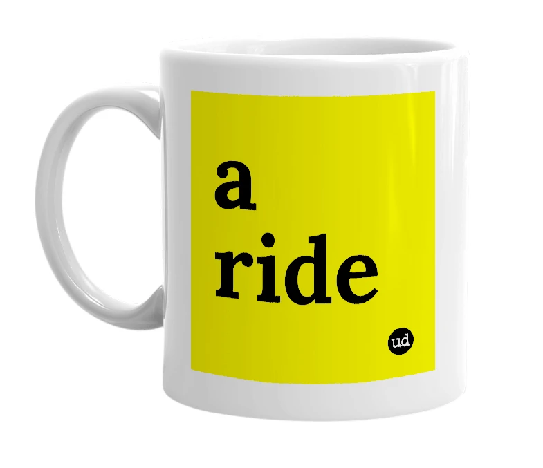 White mug with 'a ride' in bold black letters