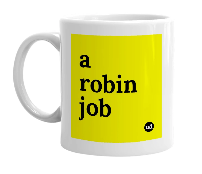 White mug with 'a robin job' in bold black letters