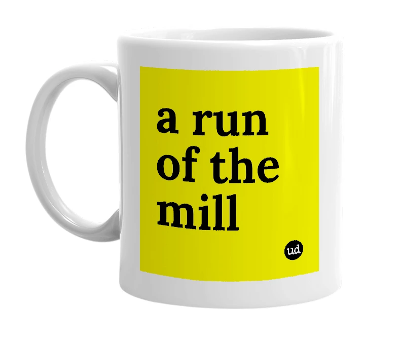 White mug with 'a run of the mill' in bold black letters