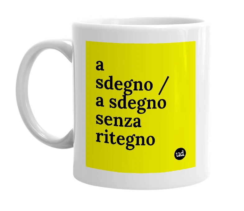 White mug with 'a sdegno / a sdegno senza ritegno' in bold black letters