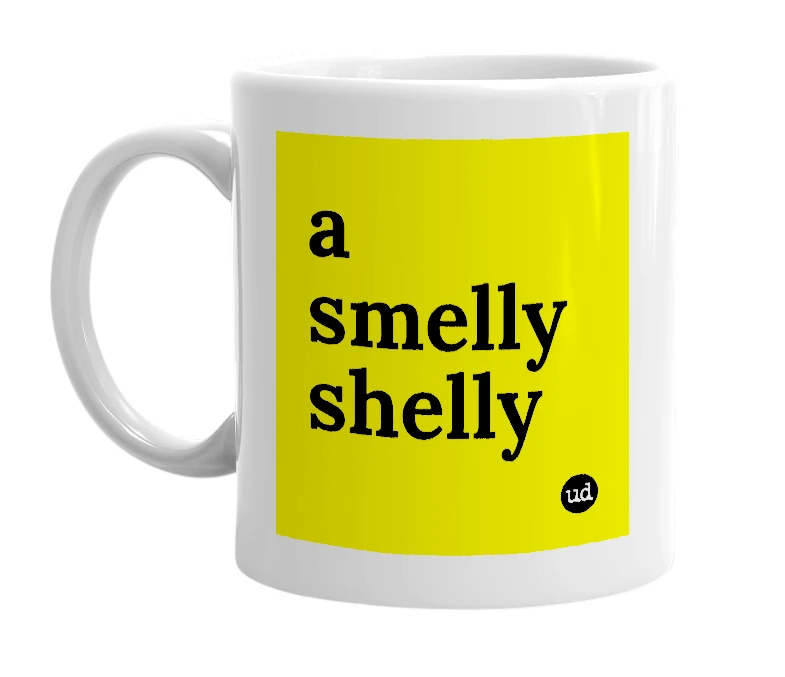 White mug with 'a smelly shelly' in bold black letters