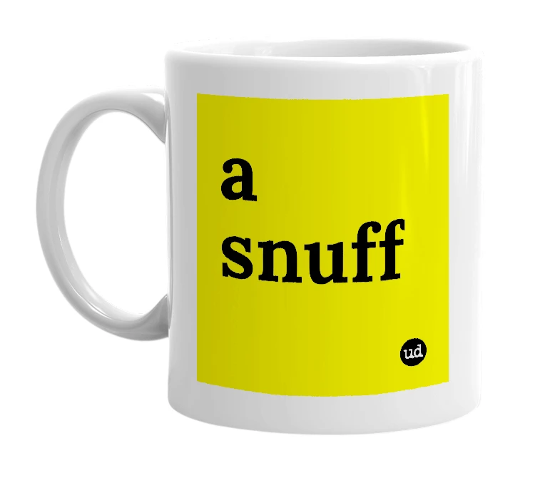 White mug with 'a snuff' in bold black letters