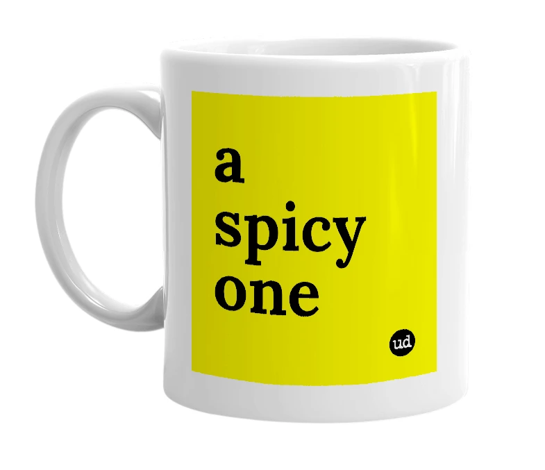 White mug with 'a spicy one' in bold black letters