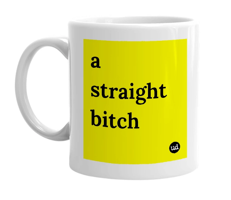 White mug with 'a straight bitch' in bold black letters