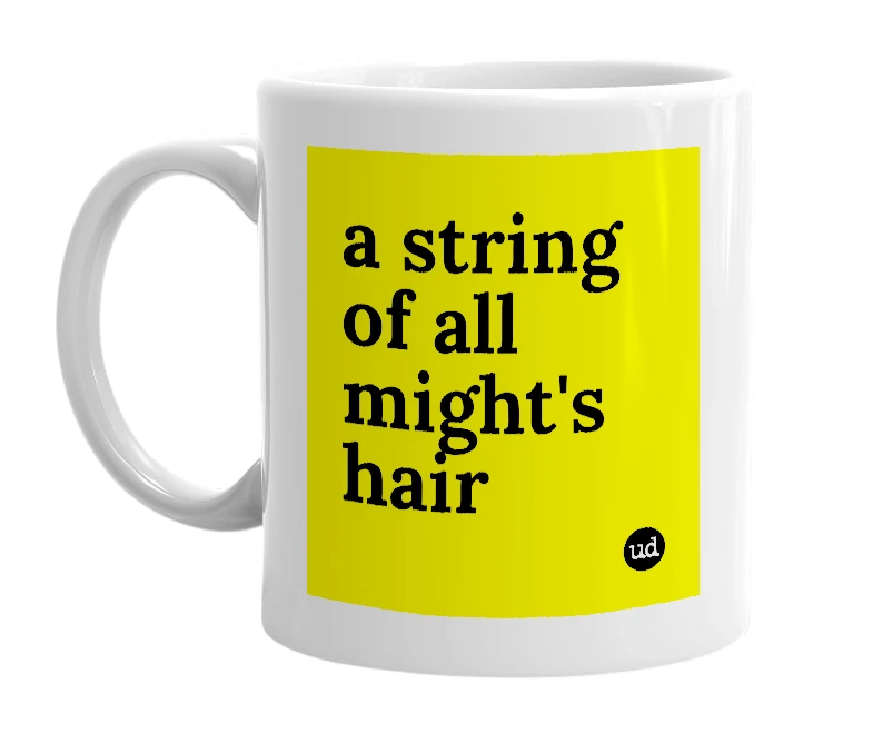 White mug with 'a string of all might's hair' in bold black letters
