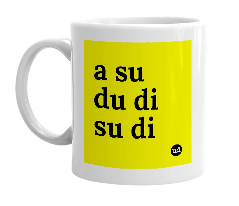 White mug with 'a su du di su di' in bold black letters