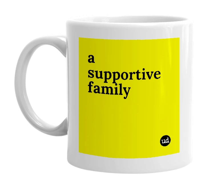 White mug with 'a supportive family' in bold black letters