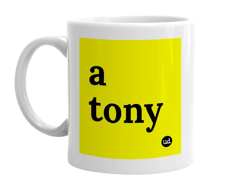 White mug with 'a tony' in bold black letters