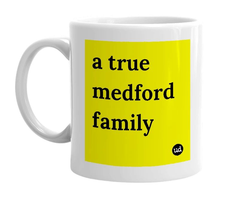 White mug with 'a true medford family' in bold black letters