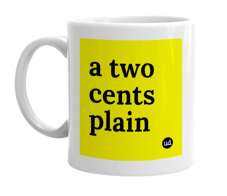 White mug with 'a two cents plain' in bold black letters