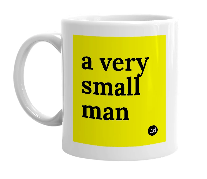 White mug with 'a very small man' in bold black letters