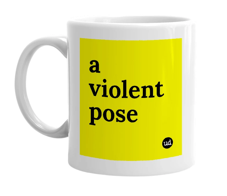 White mug with 'a violent pose' in bold black letters