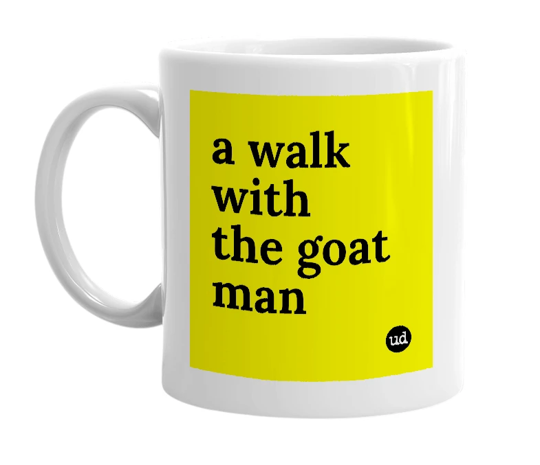 White mug with 'a walk with the goat man' in bold black letters