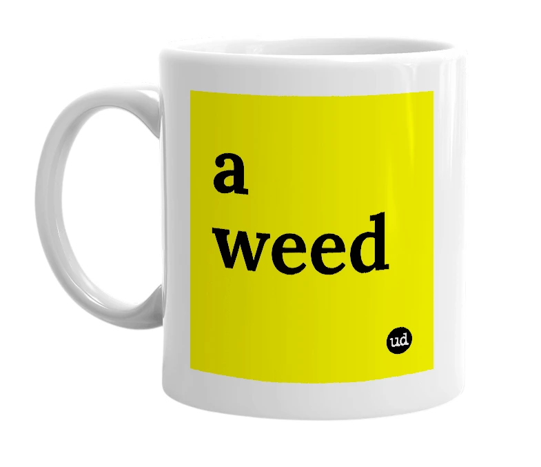 White mug with 'a weed' in bold black letters